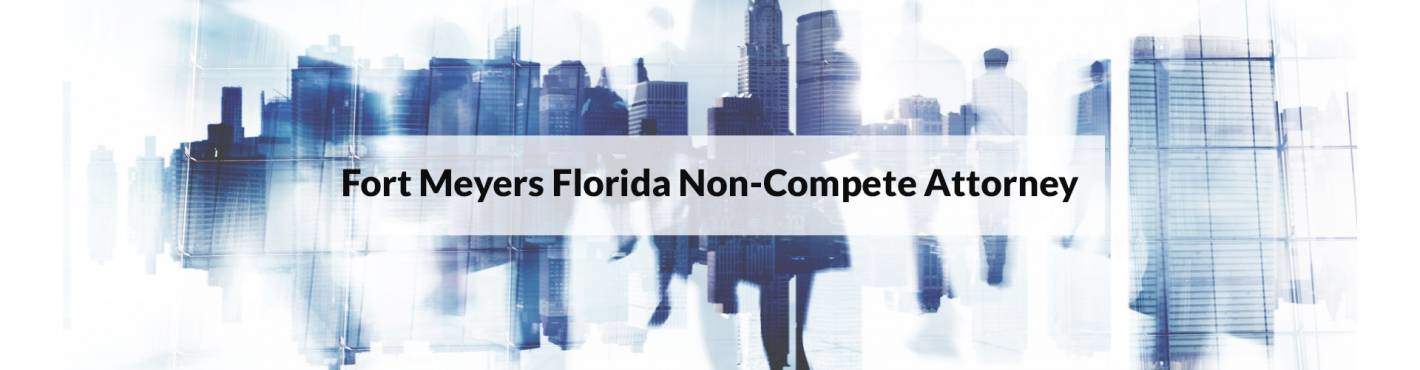 Fort Meyers Florida Non-Compete Attorney